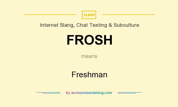 What does FROSH mean? It stands for Freshman