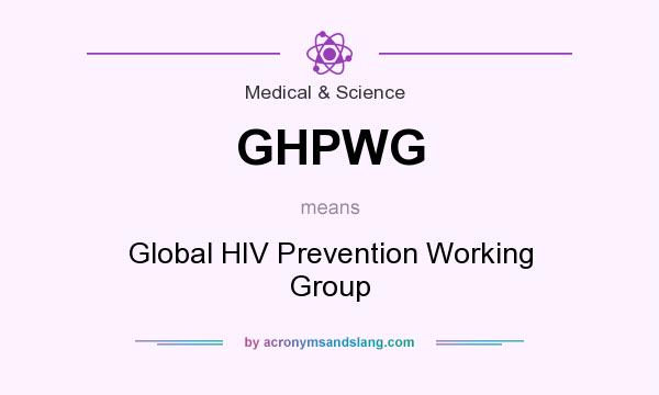 What does GHPWG mean? It stands for Global HIV Prevention Working Group