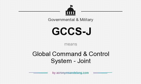 What does GCCS-J mean? It stands for Global Command & Control System - Joint