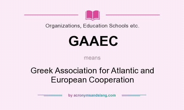 What does GAAEC mean? It stands for Greek Association for Atlantic and European Cooperation