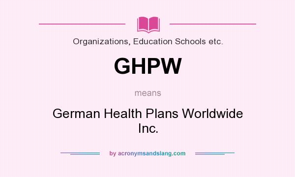 What does GHPW mean? It stands for German Health Plans Worldwide Inc.