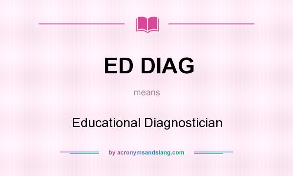 What does ED DIAG mean? It stands for Educational Diagnostician