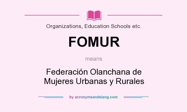 What does FOMUR mean? It stands for Federación Olanchana de Mujeres Urbanas y Rurales