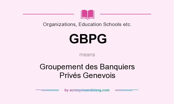 What does GBPG mean? It stands for Groupement des Banquiers Privés Genevois