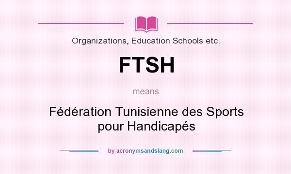 What does FTSH mean? It stands for Fédération Tunisienne des Sports pour Handicapés