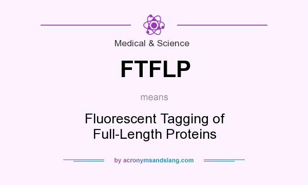What does FTFLP mean? It stands for Fluorescent Tagging of Full-Length Proteins
