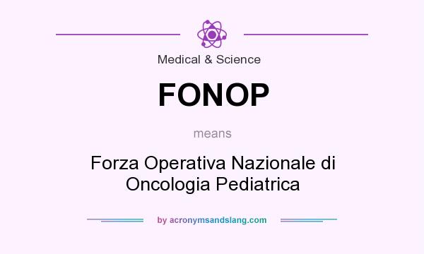 What does FONOP mean? It stands for Forza Operativa Nazionale di Oncologia Pediatrica