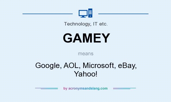 What does GAMEY mean? It stands for Google, AOL, Microsoft, eBay, Yahoo!