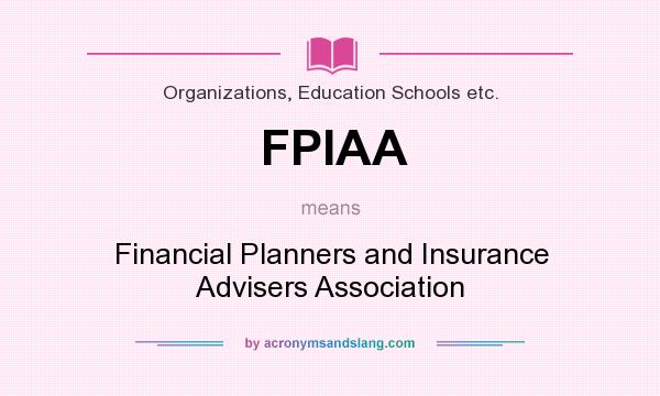 What does FPIAA mean? It stands for Financial Planners and Insurance Advisers Association