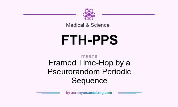 What does FTH-PPS mean? It stands for Framed Time-Hop by a Pseurorandom Periodic Sequence