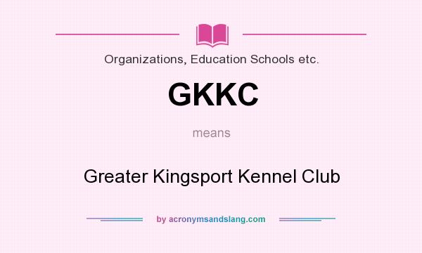 What does GKKC mean? It stands for Greater Kingsport Kennel Club