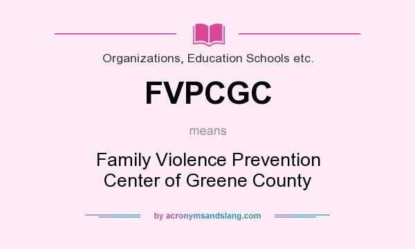 What does FVPCGC mean? It stands for Family Violence Prevention Center of Greene County