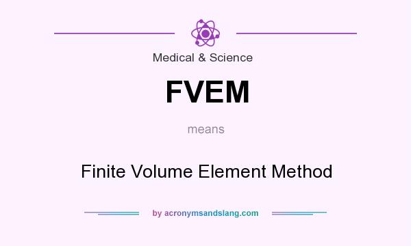 What does FVEM mean? It stands for Finite Volume Element Method