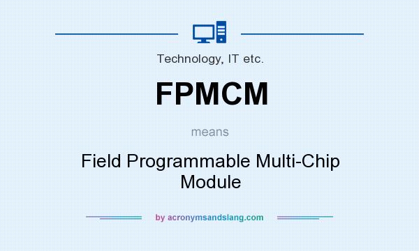 What does FPMCM mean? It stands for Field Programmable Multi-Chip Module