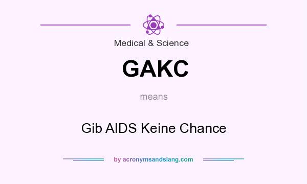 What does GAKC mean? It stands for Gib AIDS Keine Chance