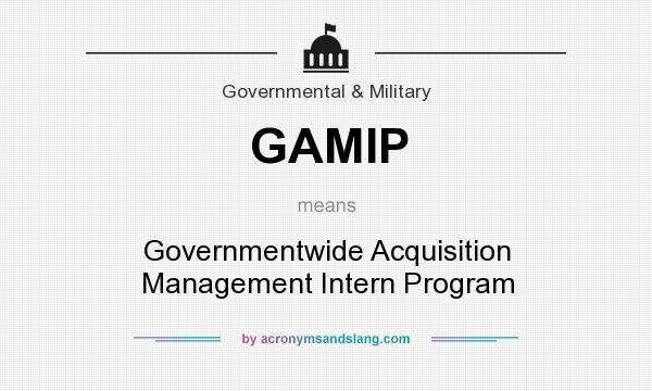 What does GAMIP mean? It stands for Governmentwide Acquisition Management Intern Program
