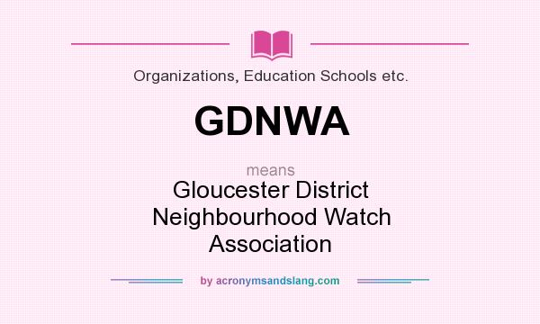 What does GDNWA mean? It stands for Gloucester District Neighbourhood Watch Association