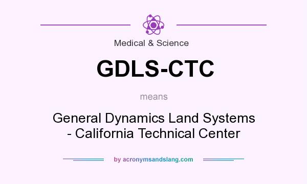 What does GDLS-CTC mean? It stands for General Dynamics Land Systems - California Technical Center