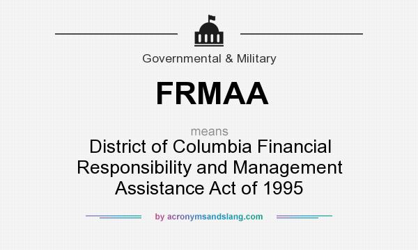 What does FRMAA mean? It stands for District of Columbia Financial Responsibility and Management Assistance Act of 1995