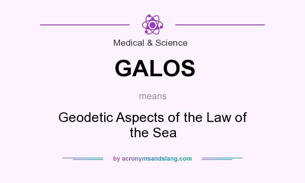 What does GALOS mean? It stands for Geodetic Aspects of the Law of the Sea