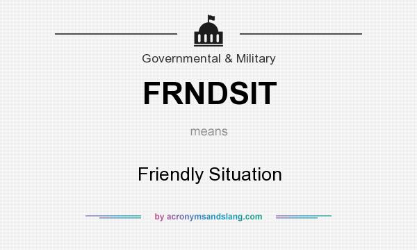 What does FRNDSIT mean? It stands for Friendly Situation