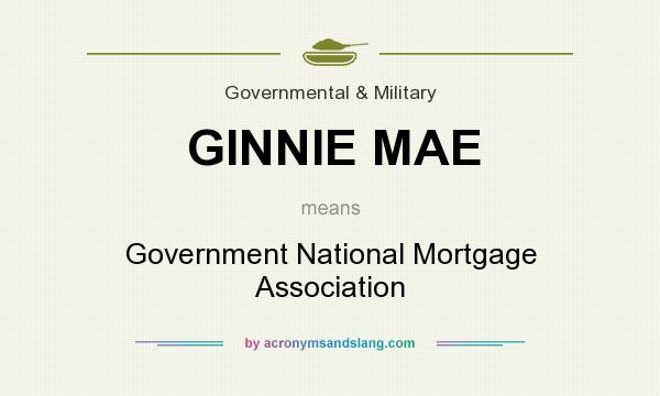 What does GINNIE MAE mean? It stands for Government National Mortgage Association