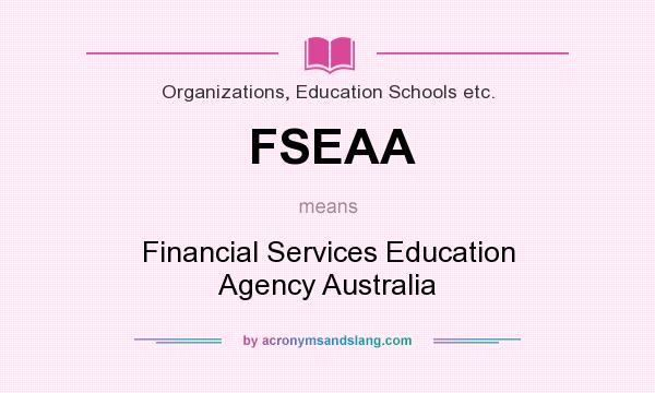 What does FSEAA mean? It stands for Financial Services Education Agency Australia