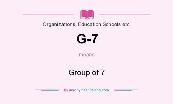 What does G-7 mean? It stands for Group of 7