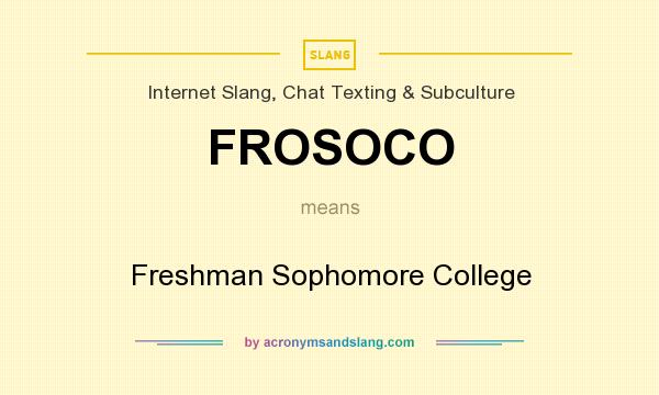 What does FROSOCO mean? It stands for Freshman Sophomore College