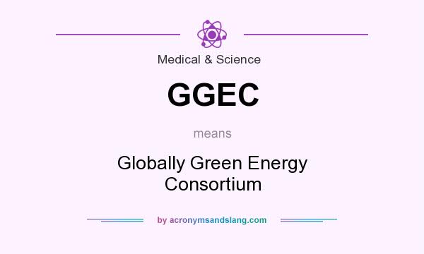 What does GGEC mean? It stands for Globally Green Energy Consortium