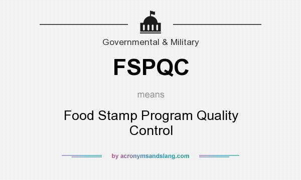 What does FSPQC mean? It stands for Food Stamp Program Quality Control