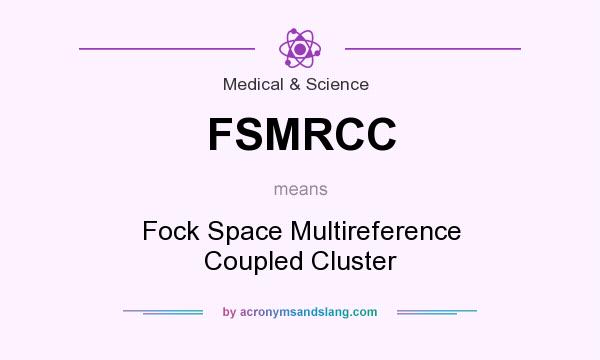 What does FSMRCC mean? It stands for Fock Space Multireference Coupled Cluster