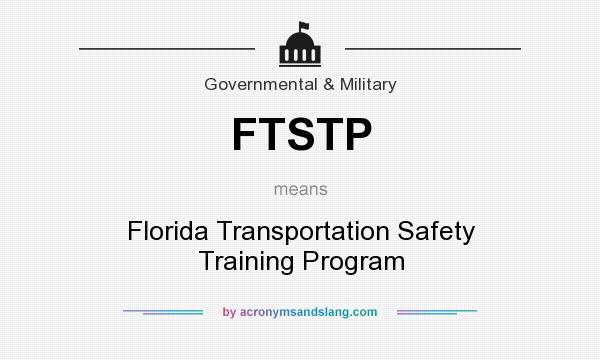 What does FTSTP mean? It stands for Florida Transportation Safety Training Program
