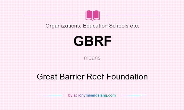 What does GBRF mean? It stands for Great Barrier Reef Foundation