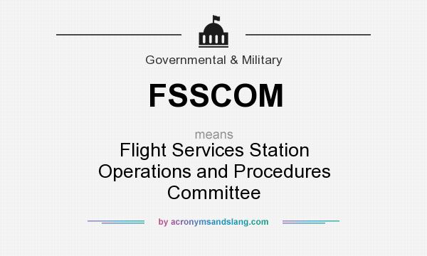 What does FSSCOM mean? It stands for Flight Services Station Operations and Procedures Committee