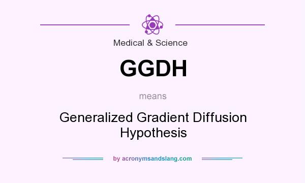 What does GGDH mean? It stands for Generalized Gradient Diffusion Hypothesis