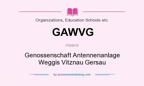 What does GAWVG mean? It stands for Genossenschaft Antennenanlage Weggis Vitznau Gersau