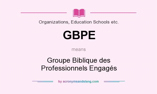 What does GBPE mean? It stands for Groupe Biblique des Professionnels Engagés
