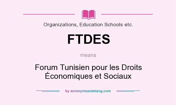 What does FTDES mean? It stands for Forum Tunisien pour les Droits Économiques et Sociaux