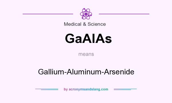 What does GaAlAs mean? It stands for Gallium-Aluminum-Arsenide
