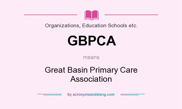 What does GBPCA mean? It stands for Great Basin Primary Care Association