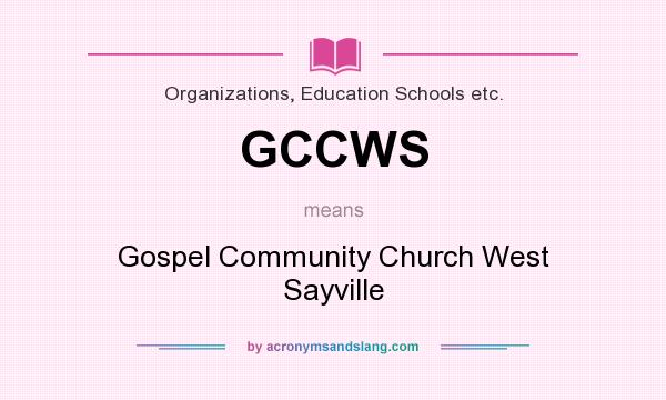 What does GCCWS mean? It stands for Gospel Community Church West Sayville