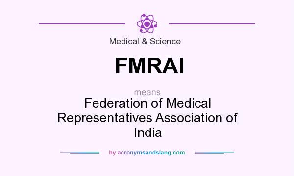 What does FMRAI mean? It stands for Federation of Medical Representatives Association of India