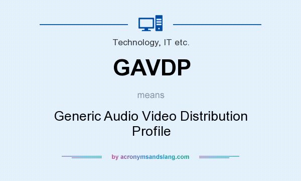 What does GAVDP mean? It stands for Generic Audio Video Distribution Profile