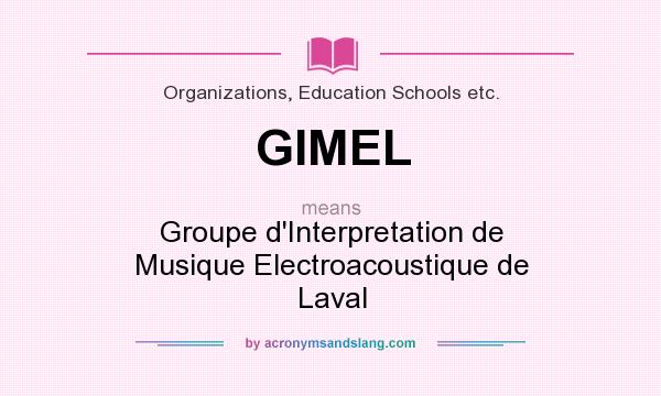 What does GIMEL mean? It stands for Groupe d`Interpretation de Musique Electroacoustique de Laval