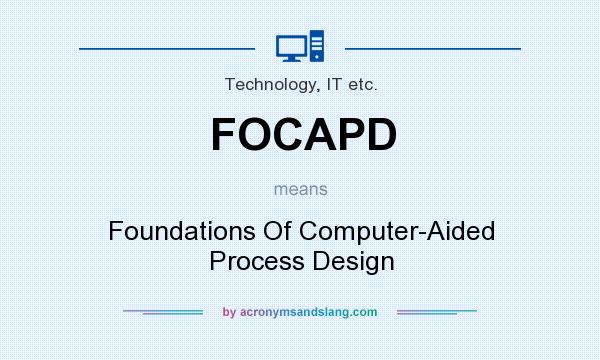 What does FOCAPD mean? It stands for Foundations Of Computer-Aided Process Design