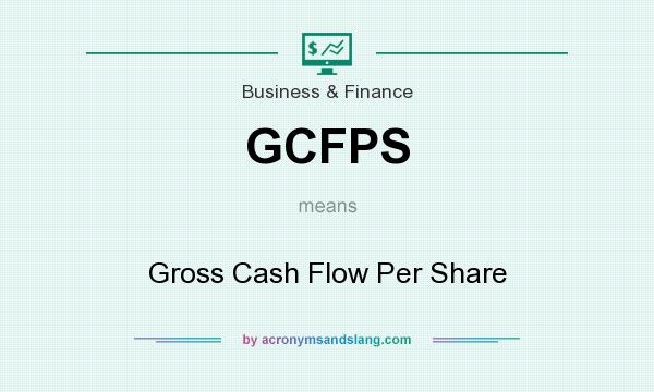 What does GCFPS mean? It stands for Gross Cash Flow Per Share