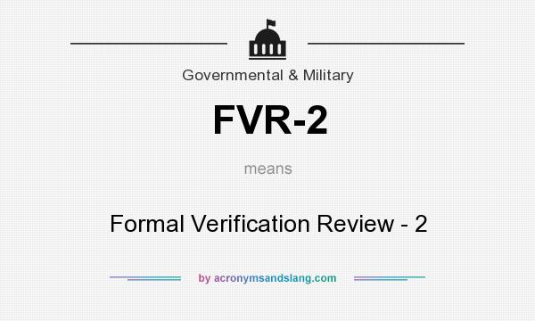 What does FVR-2 mean? It stands for Formal Verification Review - 2