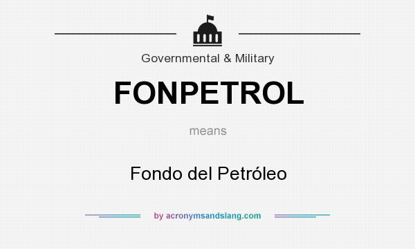 What does FONPETROL mean? It stands for Fondo del Petróleo