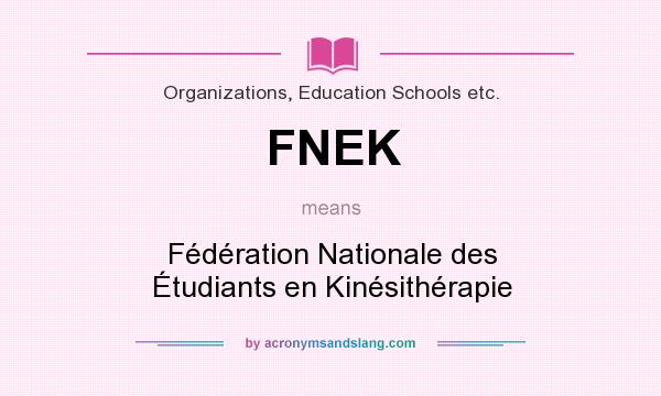 What does FNEK mean? It stands for Fédération Nationale des Étudiants en Kinésithérapie